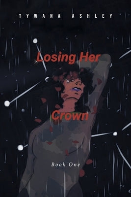 Losing Her Crown: Book One by Ashley, Tywana