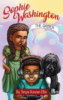 Sophie Washington: The Gamer by Ellis, Tonya Duncan