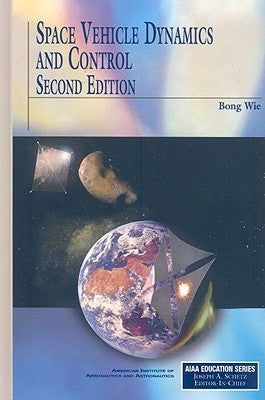 Space Vehicle Dynamics and Control by Wie, Bong