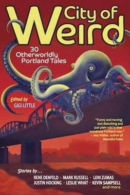 City of Weird: 30 Otherworldly Portland Tales by Little, Gigi