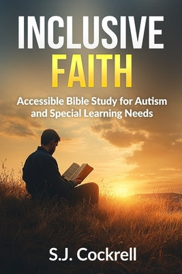 Inclusive Faith: Accessible Bible Study for Autism and Special Learning Needs by Cockrell, S. J. Jerome