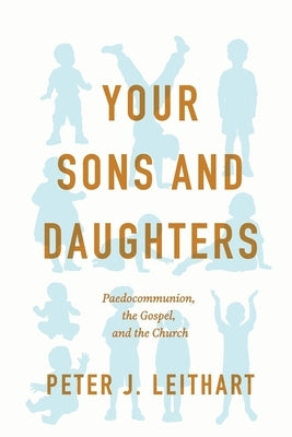 Your Sons and Daughters by Leithart, Peter J.