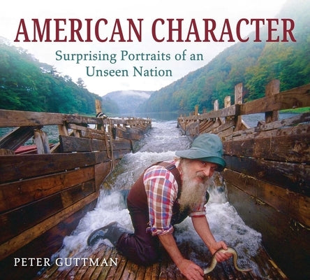 American Character: Surprising Portraits of an Unseen Nation by Guttman, Peter