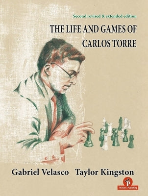 The Life and Games of Carlos Torre by Kingston