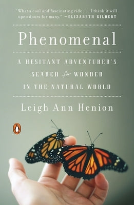 Phenomenal: Phenomenal: A Hesitant Adventurer's Search for Wonder in the Natural World by Henion, Leigh Ann