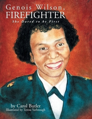 Genois Wilson, Firefighter: She Dared to Be First by Butler, Carol