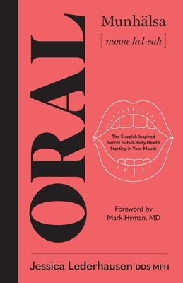 Oral: The Swedish-Inspired Secret to Full-Body Health Starting in Your Mouth by Lederhausen, Jessica