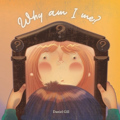 Why am I me?: Why is the sky and why is the sea? Where do I come from, why am i me? by Gill, Daniel