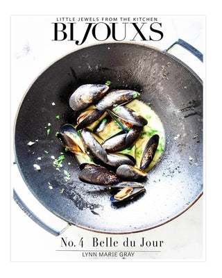 Bijouxs Little Jewels No. 4 Belle du Jour - ING: Beautiful Food by Design by Gray, Lynn Marie