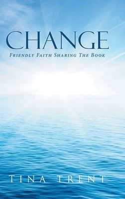 Change: Friendly Faith Sharing The Book by Trent, Tina