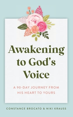 Awakening to God's Voice: A 90-Day Journey From His Heart to Yours by Krauss, Niki