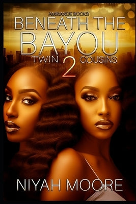 Beneath the Bayou 2: Twin Cousins by Moore, Niyah