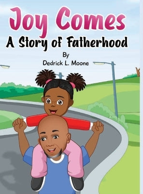 Joy Comes: A Story of Fatherhood by Moone, Dedrick L.