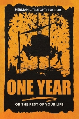 One Year: Or the rest of your life. by L. Butch Peace, Herman, Jr.