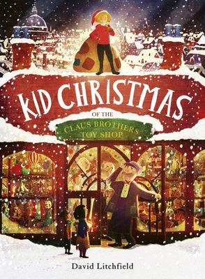 Kid Christmas: Of the Claus Brothers Toy Shop by Litchfield, David