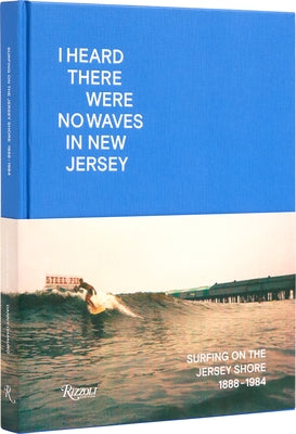 I Heard There Were No Waves in New Jersey: Surfing on the Jersey Shore 1888-1984 by Dimauro, Danny