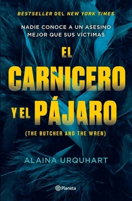 El Carnicero Y El Pájaro / The Butcher and the Wren by Urquhart, Alaina