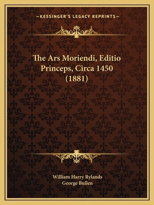 The Ars Moriendi, Editio Princeps, Circa 1450 (1881) by Rylands, William Harry