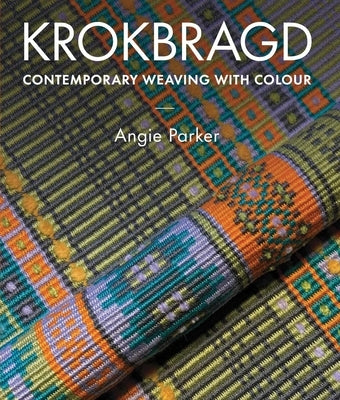 Krokbragd:: Contemporary Weaving with Colour by Parker, Angie