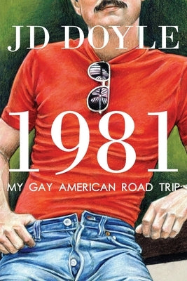 1981-My Gay American Road Trip: A Slice of Our Pre-AIDS Culture by Doyle, Jd