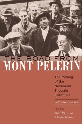 The Road from Mont Pèlerin: The Making of the Neoliberal Thought Collective, with a New Preface by Mirowski, Philip