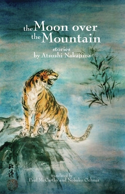 The Moon Over the Mountain and Other Stories by Nakajima, Atsushi