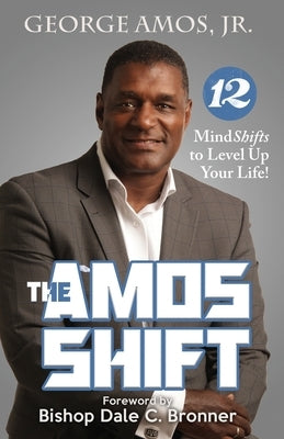 The Amos Shift: 12 MindShifts to Level Up Your Life! by Amos, George, Jr.