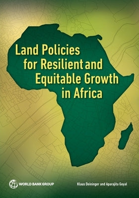 Land Policies for Resilient and Equitable Growth in Africa by Deininger, Klaus