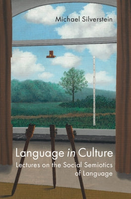 Language in Culture: Lectures on the Social Semiotics of Language by Silverstein, Michael