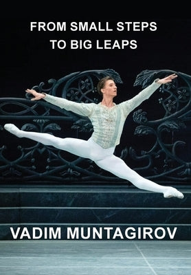 From Small Steps to Big Leaps by Muntagirov, Vadim