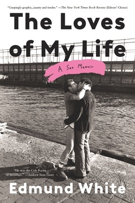 The Loves of My Life: A Sex Memoir by White, Edmund