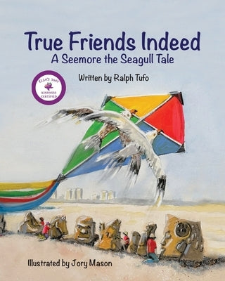 True Friends Indeed: A Seemore the Seagull Tale by Tufo, Ralph