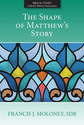 The Shape of Matthew's Story by Moloney, Francis J.