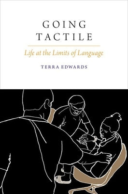 Going Tactile: Life at the Limits of Language by Edwards, Terra