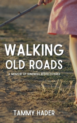 Walking Old Roads: A Memoir of Kindness Rediscovered by Hadar, Tammy