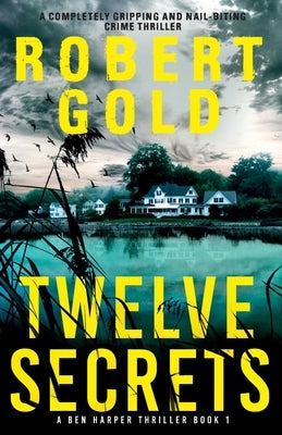 Twelve Secrets: A completely gripping and nail-biting crime thriller by Gold, Robert