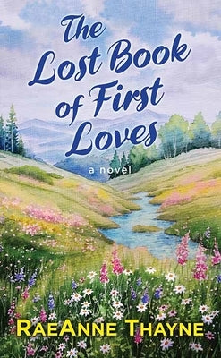 The Lost Book of First Loves by Thayne, Raeanne