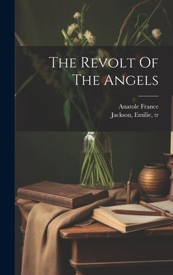 The Revolt Of The Angels by France, Anatole