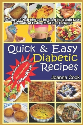 Quick And Easy Diabetic Recipes: Efficacy of Dash Diet and its Effect on Weight Loss. Intermittent Fasting Meal Plan included by Cook, Joanna