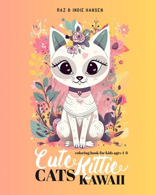 Cute Cats Kawaii Kitties: Adorable Cats Coloring Book for Kids by Hansen, Raz &. Indie