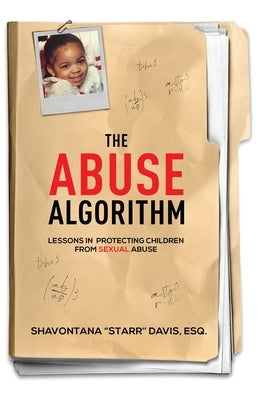 The Abuse Algorithm: Lessons in Protecting Children from Sexual Abuse by Davis, Shavontana Starr