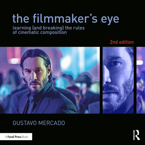 The Filmmaker's Eye: Learning (and Breaking) the Rules of Cinematic Composition by Mercado, Gustavo