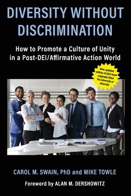 Diversity without Discrimination: How to Promote a Culture of Unity in a Post-DEI/Affirmative Action World by Swain, Carol M.