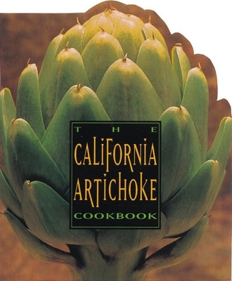 The California Artichoke Cookbook: From the California Artichoke Advisory Board by Comfort, Mary