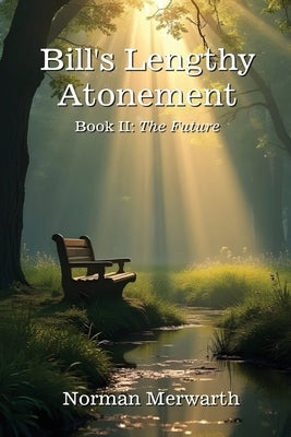 Bill's Lengthy Atonement: The Future by Merwarth, Norman