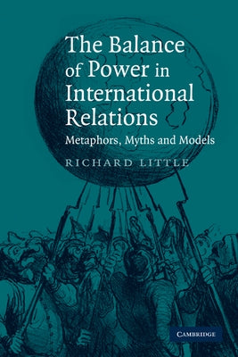 The Balance of Power in International Relations: Metaphors, Myths and Models by Little, Richard