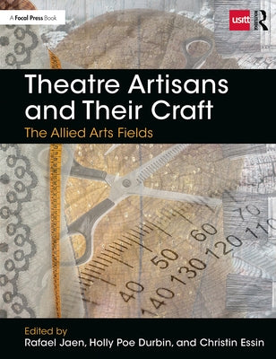 Theatre Artisans and Their Craft: The Allied Arts Fields by Jaen, Rafael