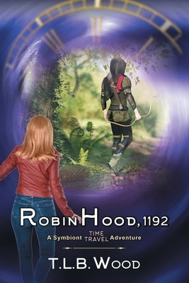 Robin Hood, 1192 (The Symbiont Time Travel Adventures Series, Book 7) by Wood, T. L. B.