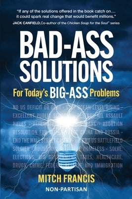 Bad-Ass Solutions: For Today's BIG-ASS Problems by Francis, Mitch