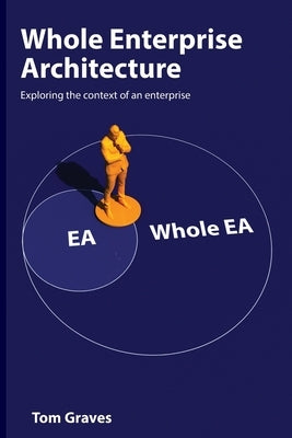 Whole Enterprise Architecture by Graves, Tom